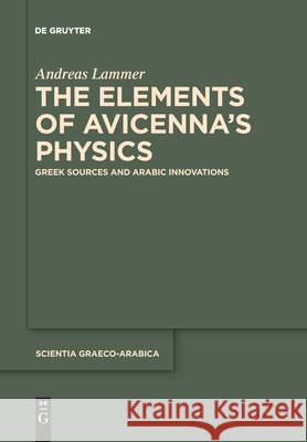 The Elements of Avicenna's Physics Lammer, Andreas 9783110710199 de Gruyter - książka