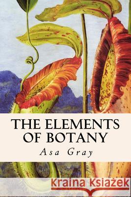 The Elements of Botany Asa Gray 9781514718872 Createspace - książka