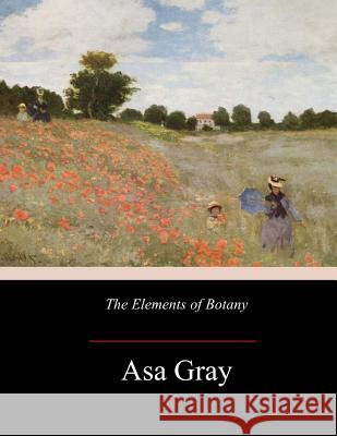 The Elements of Botany Asa Gray 9781973968580 Createspace Independent Publishing Platform - książka