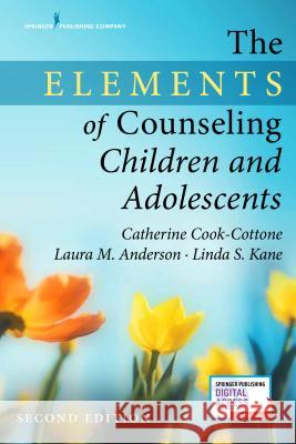The Elements of Counseling Children and Adolescents Cook-Cottone, Catherine P. 9780826162137 Springer Publishing Company - książka