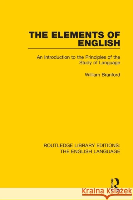 The Elements of English: An Introduction to the Principles of the Study of Language William Branford 9781138918788 Routledge - książka