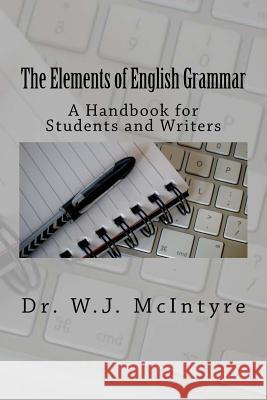 The Elements of English Grammar: A Handbook for Students and Writers Dr W. J. Michael McIntyre 9781717552389 Createspace Independent Publishing Platform - książka