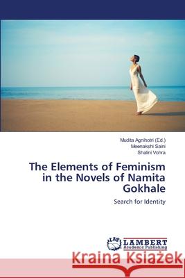 The Elements of Feminism in the Novels of Namita Gokhale Saini Meenakshi                          Vohra Shalini                            Agnihotri Mudita 9783659488092 LAP Lambert Academic Publishing - książka