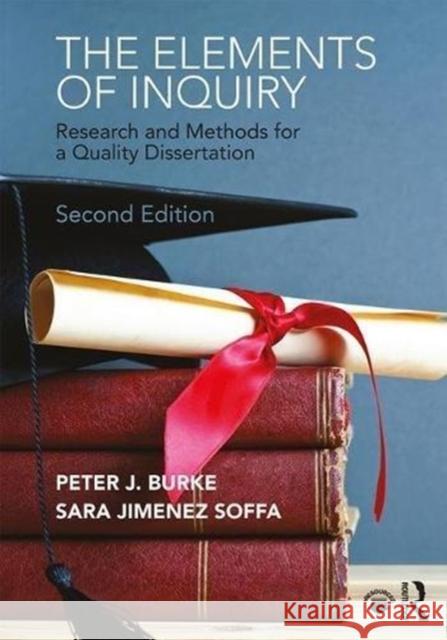 The Elements of Inquiry: Research and Methods for a Quality Dissertation Peter J. Burke Sara Jimene 9780815362883 Routledge - książka