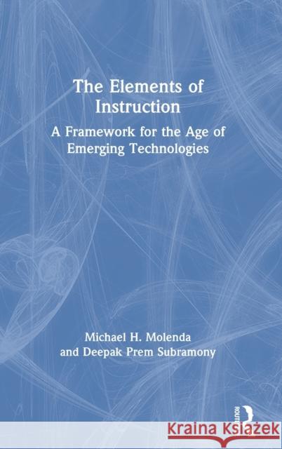 The Elements of Instruction: A Framework for the Age of Emerging Technologies Molenda, Michael H. 9781138721029 Routledge - książka