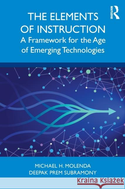 The Elements of Instruction: A Framework for the Age of Emerging Technologies Molenda, Michael H. 9781138721074 Routledge - książka