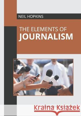 The Elements of Journalism Neil Hopkins 9781639875269 Murphy & Moore Publishing - książka