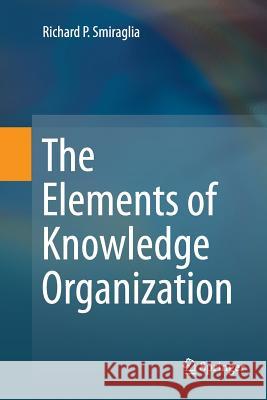 The Elements of Knowledge Organization Richard P. Smiraglia 9783319362649 Springer - książka