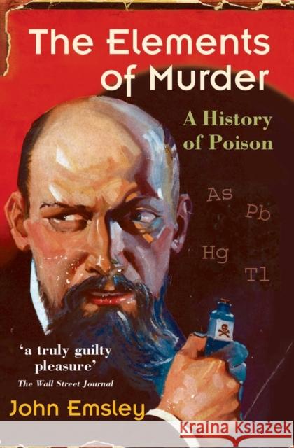 The Elements of Murder: A History of Poison John Emsley 9780192806000 Oxford University Press - książka