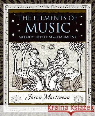 The Elements of Music: Melody, Rhythm, & Harmony Geoff Stray Dr Jason Martineau 9780802716828 Walker & Company - książka