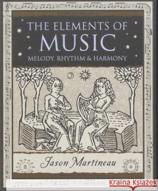 The Elements of Music: Melody, Rhythm and Harmony Jason Martineau 9781904263722 Wooden Books - książka