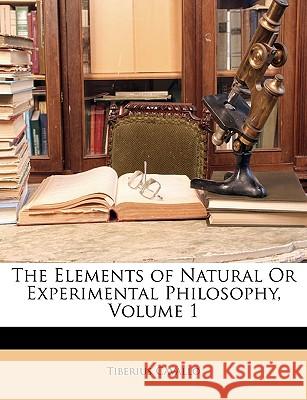 The Elements of Natural or Experimental Philosophy, Volume 1 Tiberius Cavallo 9781146462501  - książka