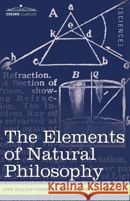 The Elements of Natural Philosophy Lord William Thomson Kelvin, Peter Guthrie Tait 9781602063389 Cosimo Classics - książka