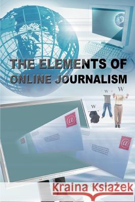 The Elements of Online Journalism Rey G. Rosale 9780595397082 iUniverse - książka