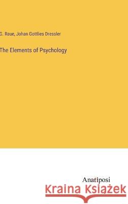 The Elements of Psychology G Raue Johan Gottlies Dressler  9783382126636 Anatiposi Verlag - książka