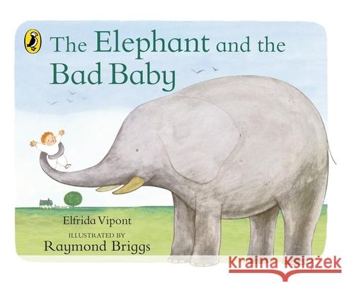 The Elephant and the Bad Baby Raymond Briggs 9780241704189 Penguin Random House Children's UK - książka