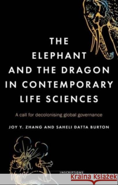 The Elephant and the Dragon in Contemporary Life Sciences: A Call for Decolonising Global Governance Joy Y. Zhang Saheli Datta Burton  9781526159526 Manchester University Press - książka