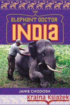 The Elephant Doctor of India Janie Chodosh 9781641608992 Chicago Review Press - książka