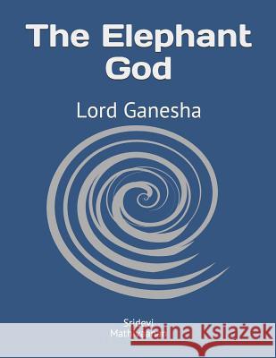 The Elephant God: Lord Ganesha Mathivaanan Ravichandran Sridevi Mathivaanan 9781072667629 Independently Published - książka