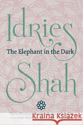 The Elephant in the Dark (Pocket Edition): Christianity, Islam and the Sufis Shah, Idries 9781784799434 ISF Publishing - książka