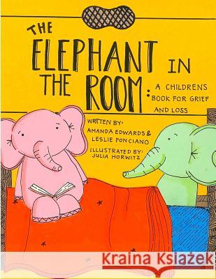 The Elephant in the Room: A Childrens Book for Grief and Loss Amanda Edwards Leslie Ponciano Julia Horwitz 9781492793243 Createspace - książka