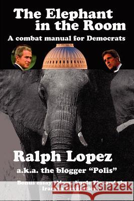 The Elephant in the Room; A Combat Manual for Democrats Ralph Lopez 9781411632813 Lulu.com - książka