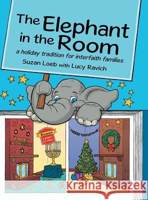 The Elephant in the Room: a holiday tradition for interfaith families Suzan Loeb, Lucy Ravich 9781480832534 Archway Publishing - książka