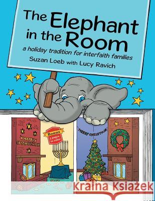 The Elephant in the Room: a holiday tradition for interfaith families Suzan Loeb, Lucy Ravich 9781480832558 Archway Publishing - książka