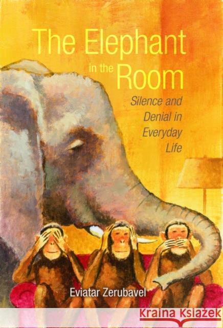 The Elephant in the Room: Silence and Denial in Everyday Life Zerubavel, Eviatar 9780195187175 Oxford University Press - książka