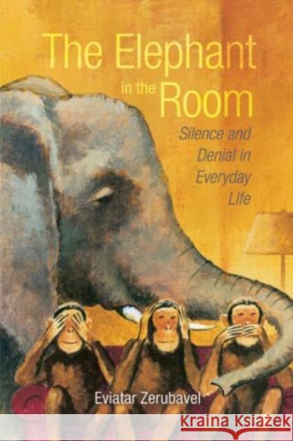 The Elephant in the Room: Silence and Denial in Everyday Life Zerubavel, Eviatar 9780195332605  - książka