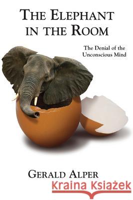 The Elephant in the Room-The Denial of the Unconscious Mind Gerald Alper 9781596879737 iBooks - książka