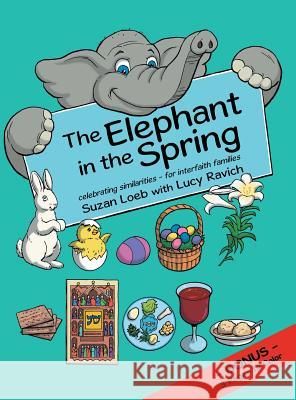 The Elephant in the Spring: Celebrating Similarities-for Interfaith Families Loeb, Suzan 9781480848955 Archway Publishing - książka