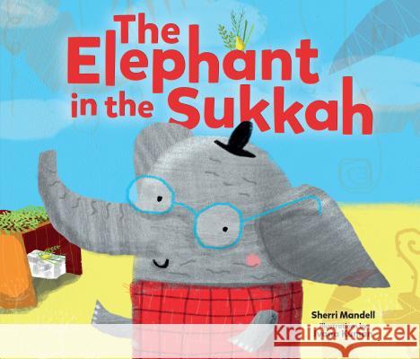 The Elephant in the Sukkah Sherri Mandell Ivana Kuman 9781541522138 Kar-Ben Publishing (Tm) - książka