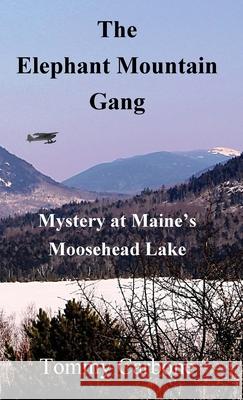 The Elephant Mountain Gang - Mystery at Maine's Moosehead Lake Tommy Carbone 9781734735895 Burnt Jacket Publishing - książka
