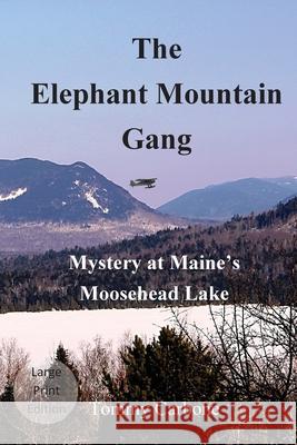 The Elephant Mountain Gang - Mystery at Maine's Moosehead Lake (Large Print) Tommy Carbone 9781734735871 Burnt Jacket Publishing - książka