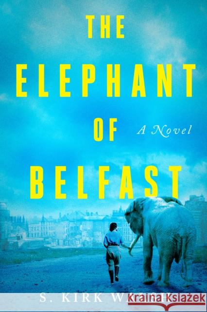 The Elephant of Belfast: A Novel S. Kirk Walsh 9781640094000 Counterpoint - książka