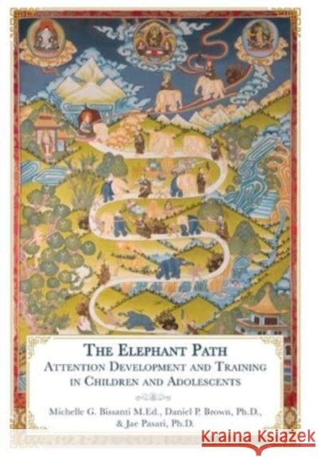 The Elephant Path: Attention Development and Training in Children and Adolescents Michelle Bissanti Daniel Brown Jae Pasari 9781956950182 Mustang Bon Foundation - książka