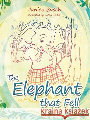 The Elephant That Fell Janice Busch 9781452505138 Balboa Press International - książka