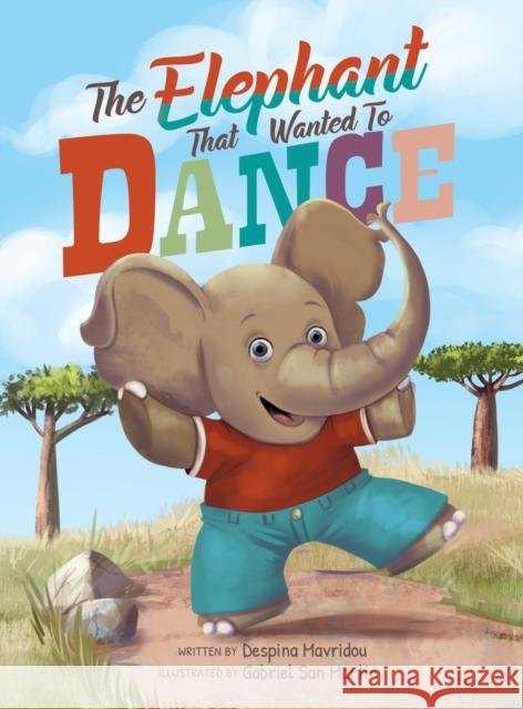 The Elephant that Wanted to Dance: An inspirational children's picture book about being brave and following your dreams Despina Mavridou Gabriel San Martin Tamara Rittershaus 9786180039313 Despina Mavridou - książka