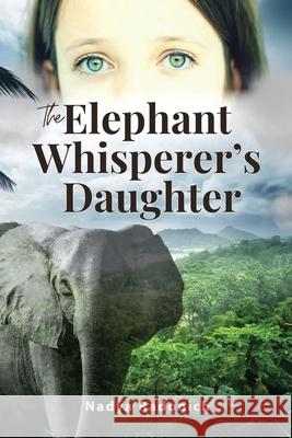 The Elephant Whisperer's Daughter Nadya Radonich 9781764231930 Bowerbird Publishing - książka