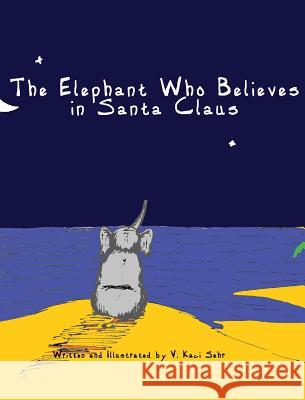 The Elephant Who Believes in Santa Claus V. Kaci Sehr 9780578411408 Lang Verhaal Company - książka