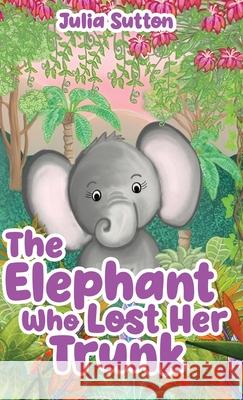 The Elephant Who Lost Her Trunk Julia Sutton 9784824134943 Next Chapter - książka