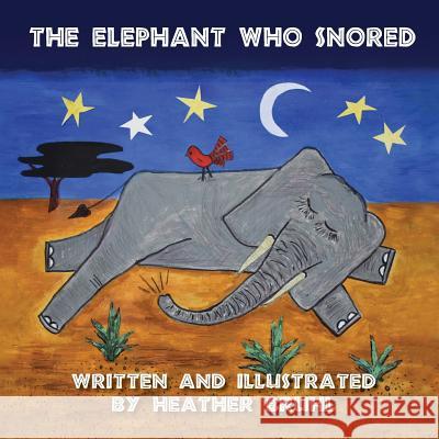 The Elephant Who Snored Heather M. Bruhl Heather M. Bruhl 9781732418103 Longwood Publishing - książka