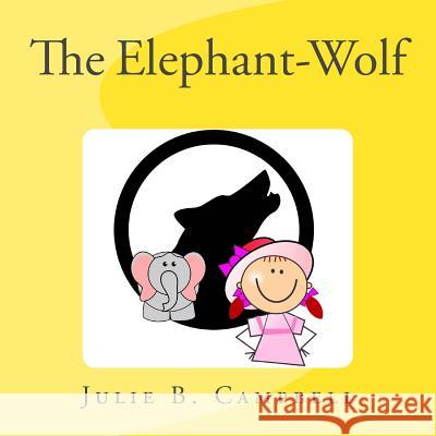 The Elephant-Wolf Julie B Campbell, Julie B Campell, Amanda Giasson 9781530279814 Createspace Independent Publishing Platform - książka