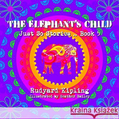 The Elephant's Child Rudyard Kipling Heather Bailey 9781497414877 Createspace - książka