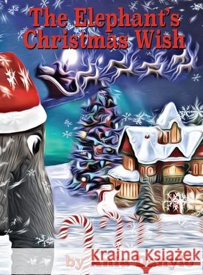 The Elephant's Christmas Wish Ania Danylo, Ania Danylo, Remi Bryant 9781999144128 Ania Danylo - książka