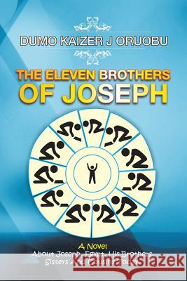 The Eleven Brothers of Joseph: A Novel About Joseph, Egypt, His Brothers, Sisters And Cousins Today. Oruobu, Dumo Kaizer J. 9781482876765 Partridge Africa - książka