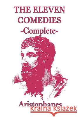 The Eleven Comedies -Complete- Aristophanes Aristophanes   9781617205668 Wilder Publications, Limited - książka