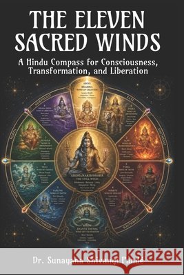 The Eleven Sacred Winds: A Hindu Compass for Consciousness, Transformation, and Liberation Shivangi Pandé, Sunayana 9798182187398 Independently Published - książka