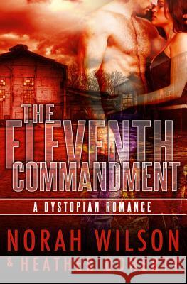 The Eleventh Commandment: A Dystopian Romance Norah Wilson Heather Doherty 9781927651223 Something Shiny Press - książka